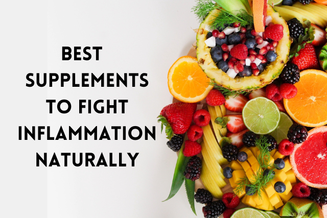 Best foods and supplements to fight inflammation naturally
